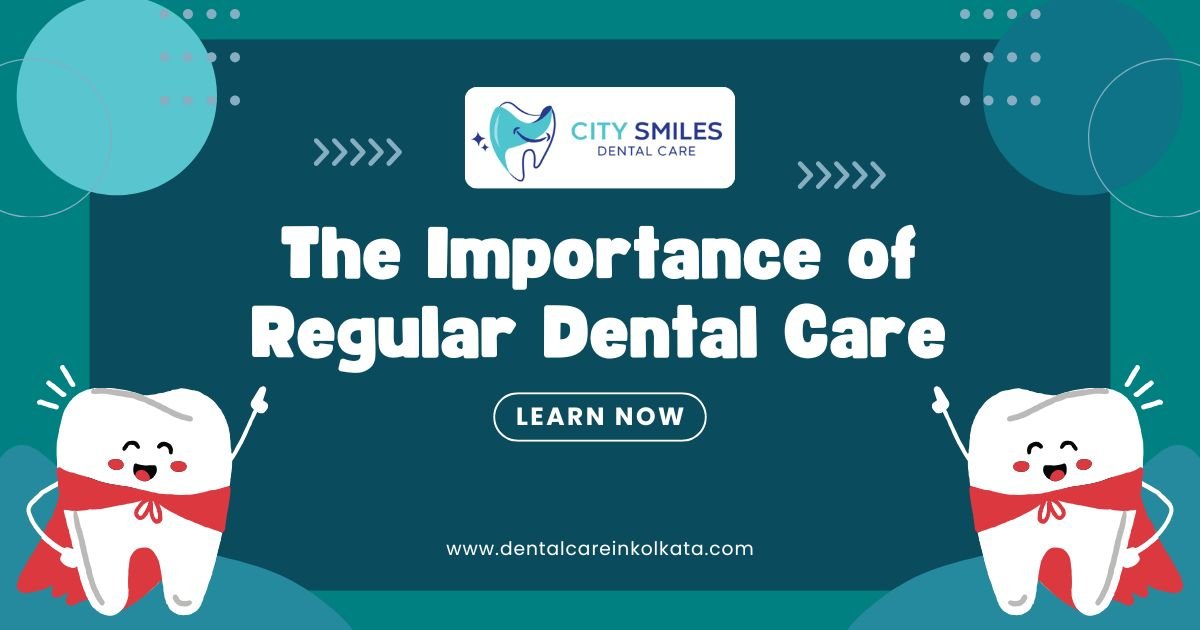 The Importance of Regular Dental Care