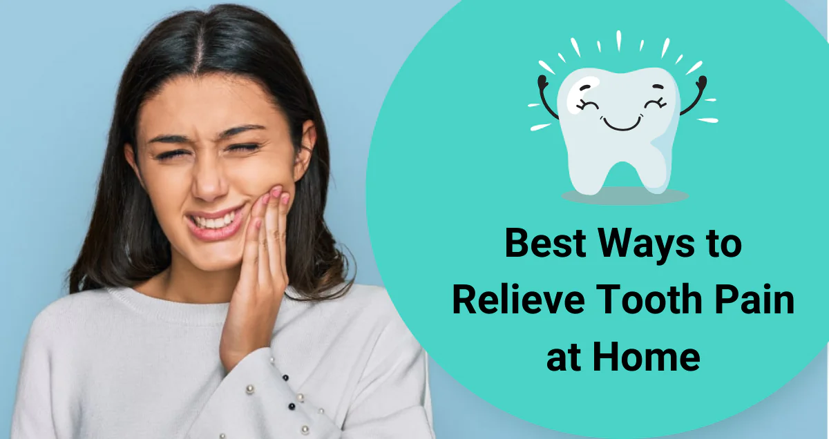 Best Ways to Relieve Tooth Pain at Home