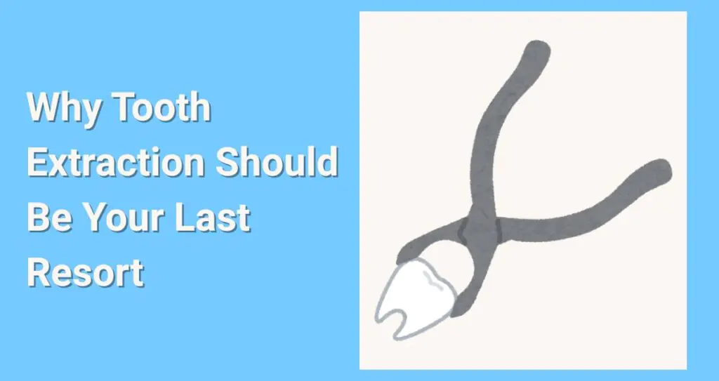Why Tooth Extraction Should Be Your Last Resort