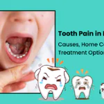 Tooth Pain in Baby Teeth: Causes, Home Care, and Treatment Options in Kolkata