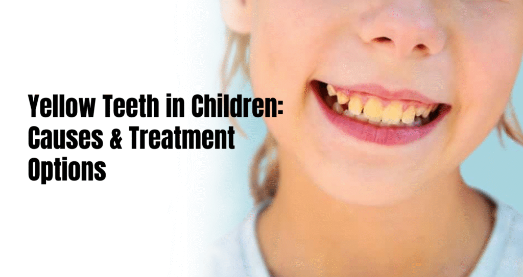 Yellow teeth in children